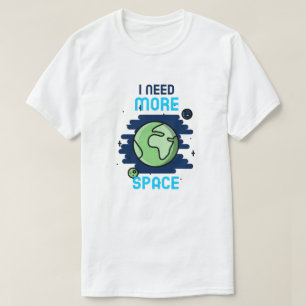 Ich brauche mehr Platz T-Shirt