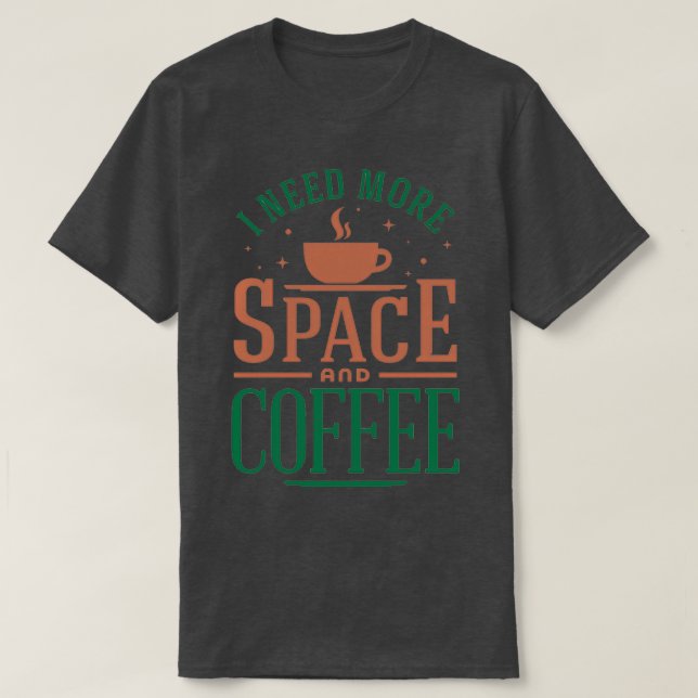 Ich brauche mehr Platz und Kaffee Farbenfrohe Vers T-Shirt (Design vorne)