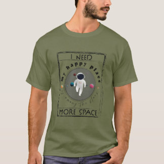 Ich brauche mehr Platz. Weltraumliebhaber T-Shirt