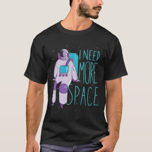Ich brauche mehr Raum und Galaxien Raumfahrtflugze T-Shirt