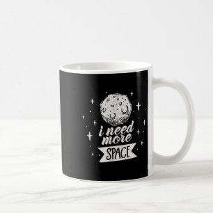 Ich brauche mehr Raum Weltraum Creative Best Funny Kaffeetasse
