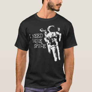 Ich brauche mehr Raumfahrer T-Shirt