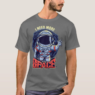 Ich brauche mehr Raumfahrer T-Shirt