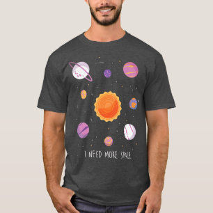 Ich brauche mehr Raumfahrtaerotorisches Kosmisches T-Shirt