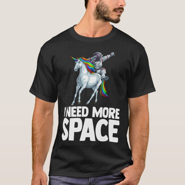 Ich brauche mehr Raumfahrtflugzeug Unicorn Outsers T-Shirt (Vorderseite)