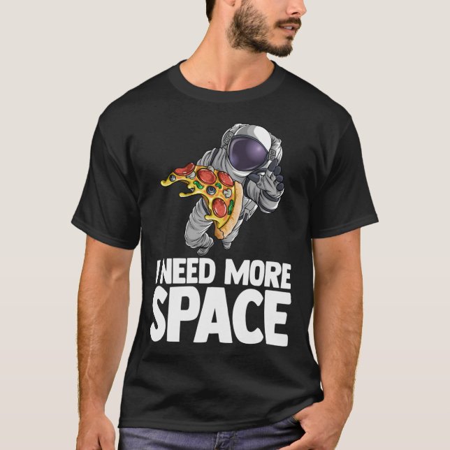 Ich brauche mehr Raumfahrttechnik Pizza Outserspac T-Shirt (Vorderseite)