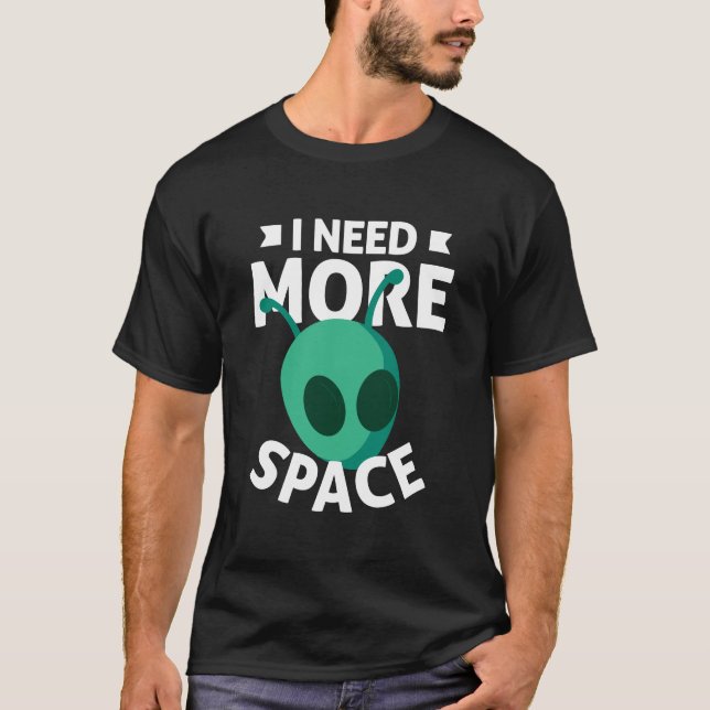 Ich brauche mehr Space Scifi Alien Ufo T-Shirt (Vorderseite)