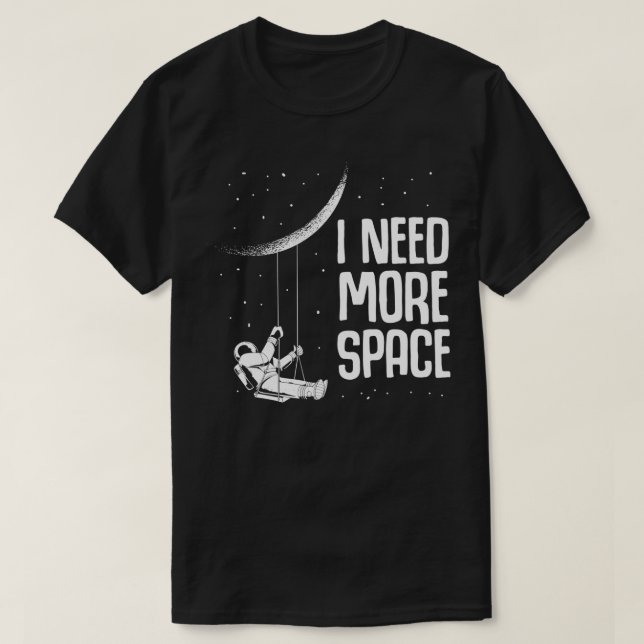 Ich brauche mehr Weltraum als Wissenschaft Mond T-Shirt (Design vorne)