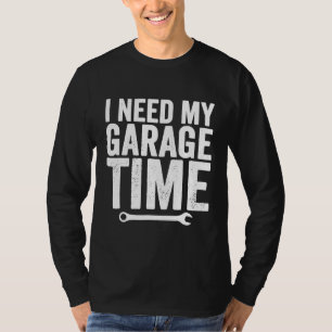 Ich brauche mein Garage-Zeit-Gerät T-Shirt