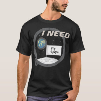 Ich brauche mein Weltraum-Funny-Astronomie-Univers T-Shirt
