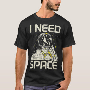 Ich brauche meine Astronautenastronomie T-Shirt