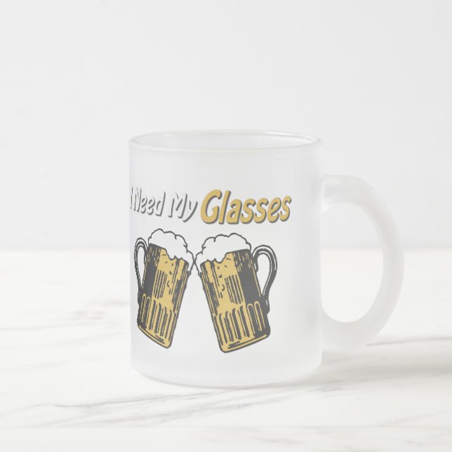 Ich brauche meine Brille-Bier-Spaß-Tasse Mattglastasse (Rechts)