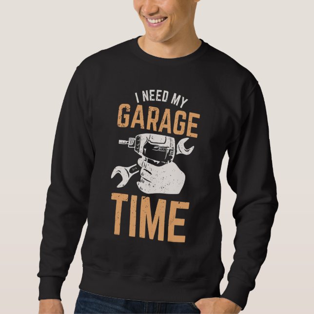 Ich brauche meine Garage-Zeit Sweatshirt (Vorderseite)