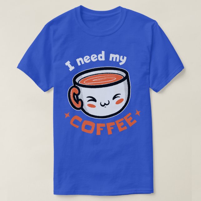Ich brauche meine Kaffee-Kaffeepauschale T-Shirt (Design vorne)