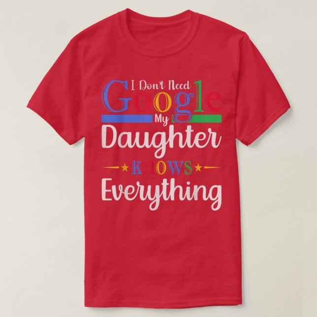 Ich brauche meine Tochter nicht zu Google, weiß al T-Shirt (Design vorne)