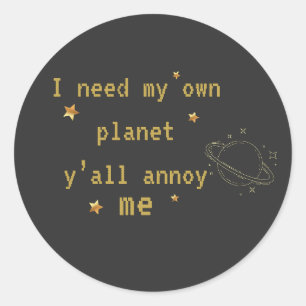Ich brauche meinen eigenen Planeten Lustige Introv Runder Aufkleber