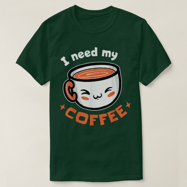 Ich brauche meinen Kaffee T-Shirt (Design vorne)