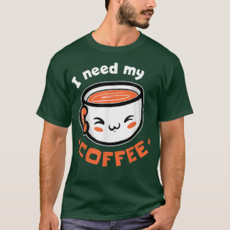 Ich brauche meinen Kaffee T-Shirt