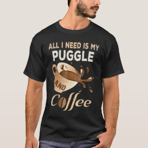 Ich brauche meinen Puggle und Kaffee für Frauen Mo T-Shirt