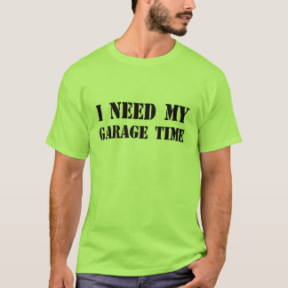 Ich brauche meinen T - Shirt zur Garage-Zeit