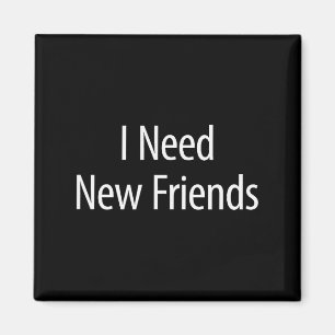 Ich brauche neue Freunde - Schwarz Baumwolle Lyest Magnet