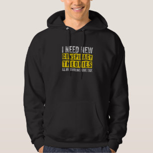 Ich brauche neue Verschwörungstheorien alle meine  Hoodie