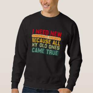 Ich brauche neue Verschwörungstheorien, weil meine Sweatshirt