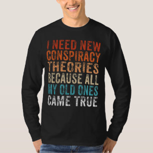 Ich brauche neue Verschwörungstheorien, weil meine T-Shirt