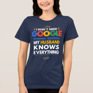 Ich brauche nicht Google, mein Ehemann weiß alles Tri-Blend Shirt