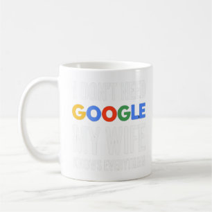 Ich brauche nicht Google meine Ehefrau weiß alles Kaffeetasse