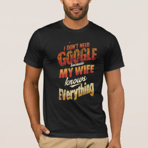 Ich brauche nicht Google meine Ehefrau weiß alles T-Shirt