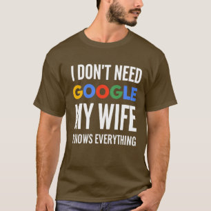 Ich brauche nicht Google meine Ehefrau weiß alles T-Shirt