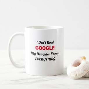 Ich brauche nicht Google, meine Tochter weiß alles Kaffeetasse