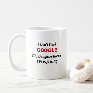 Ich brauche nicht Google, meine Tochter weiß alles Kaffeetasse