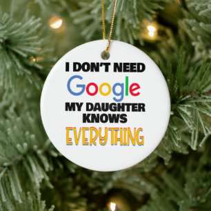 Ich brauche nicht Google meine Tochter weiß alles Keramik Ornament