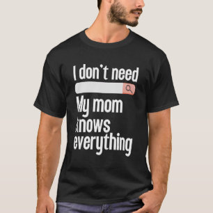 Ich brauche nicht zu suchen, meine Mutter weiß all T-Shirt
