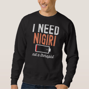 Ich brauche Nigiri kein Therapeut Sushi japanische Sweatshirt
