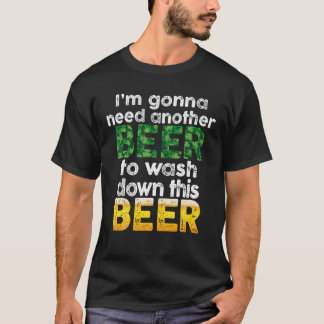 Ich brauche noch ein Bier, um dieses Bier abzuwasc T-Shirt