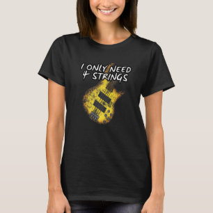Ich brauche nur 4 Streicher Bass Gitarre Bassist M T-Shirt