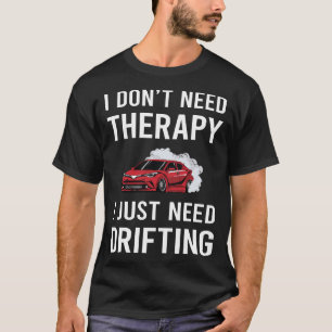 Ich brauche nur Drifttreiber. T-Shirt