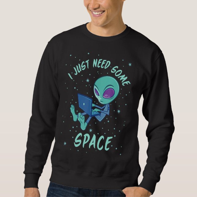Ich brauche nur eine Alien mit Laptop. Sweatshirt (Vorderseite)