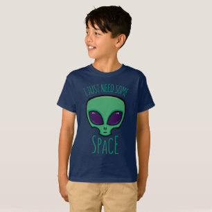 Ich brauche nur eine Alien über den Weltraum T-Shirt
