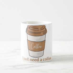 'Ich brauche nur einen Kaffee' Minimalistische Tas Kaffeetasse