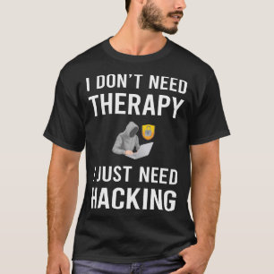 Ich brauche nur Hacking Hack Hacker T-Shirt