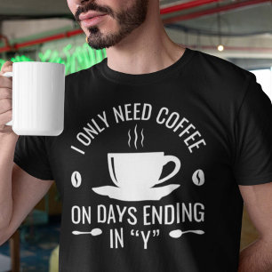 Ich brauche nur Kaffee T-Shirt