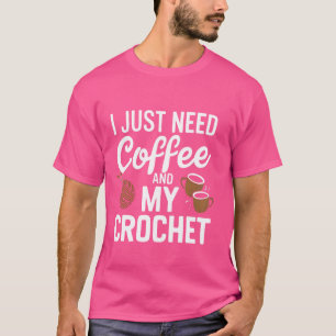 Ich brauche nur Kaffee und meine Crochet Funny Cro T-Shirt