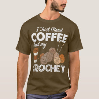 Ich brauche nur Kaffee und meinen Crochet Sewin T-Shirt
