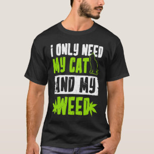 Ich brauche nur meine Katze und mein Gras Katze T-Shirt
