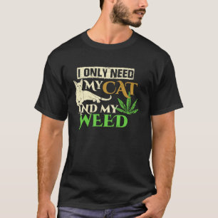 Ich brauche nur meine Katze und mein Unkraut-Weiße T-Shirt