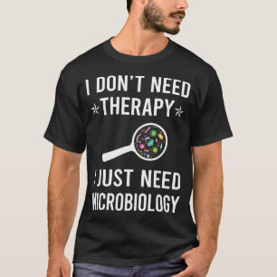 Ich brauche nur Mikrobiologie-Mikrobiologe T-Shirt